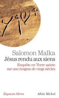 Jésus rendu aux siens : enquête en Terre sainte sur une énigme de vingt siècles