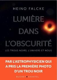 Lumière dans l'obscurité : les trous noirs, l'Univers et nous