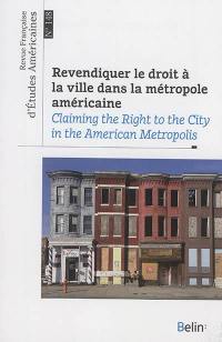 Revue française d'études américaines, n° 148. Revendiquer le droit à la ville dans la métropole américaine. Claiming the right to the city in the American metropolis