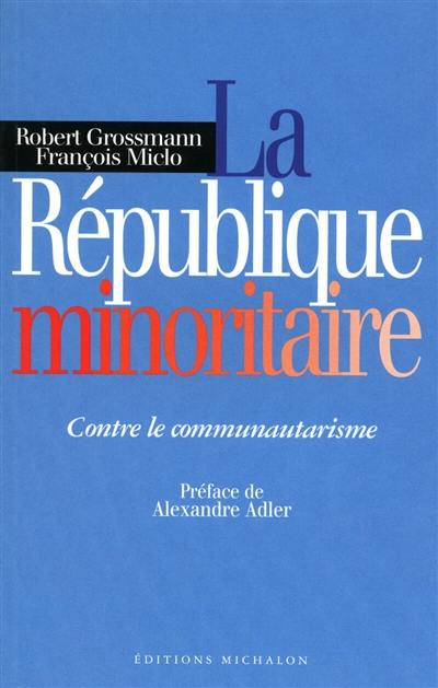 La République minoritaire : contre le communautarisme