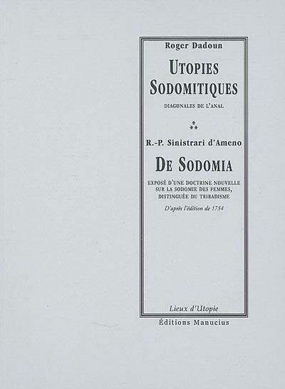 Utopies sodomitiques : diagonales de l'anal. De sodomia : exposé d'une doctrine nouvelle sur la sodomie des femmes distinguée du tribadisme