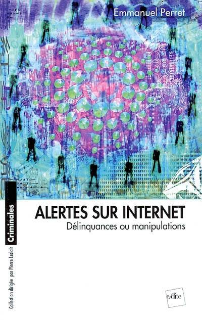 Alertes sur Internet : manipulations et délinquance