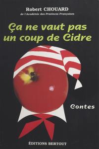 Ca ne vaut pas un coup de cidre : contes normands