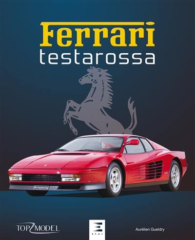 Ferrari Testarossa : la saga des Testarossa et des Ferrari à moteur douze cylindres boxer