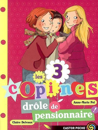 Les 3 copines. Vol. 5. Drôle de pensionnaire