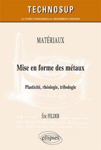 Matériaux : mise en forme des métaux : plasticité, rhéologie, tribologie