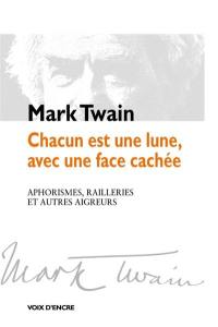 Chacun est une lune, avec une face cachée : aphorismes, railleries et autres aigreurs