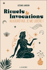 Rituels & invocations : aujourd'hui, je me libère !