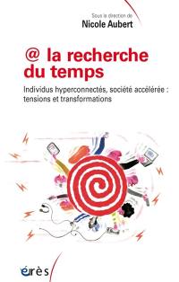 @ la recherche du temps : individus hyperconnectés, société accélérée : tensions et transformations