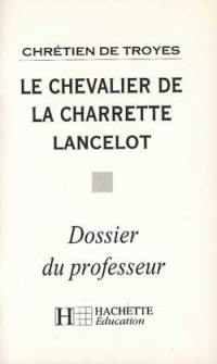 Le chevalier de la charrette, Lancelot, Chrétien de Troyes : dossier du professeur