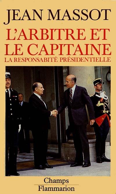 L'arbitre et le capitaine : essai sur la responsabilité présidentielle