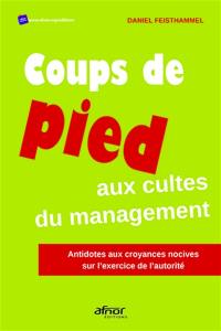 Coups de pied aux cultes du management : antidotes aux croyances nocives sur l'exercice de l'autorité