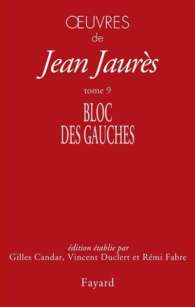 Oeuvres de Jean Jaurès. Vol. 9. Bloc des gauches, 1902-1904