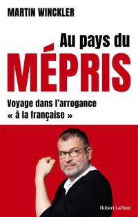 Au pays du mépris : voyage dans l'arrogance à la française