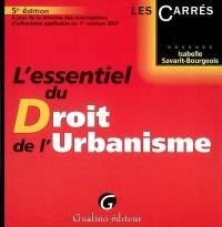 L'essentiel du droit de l'urbanisme : à jour de la réforme des autorisations d'urbanisme applicable au 1er octobre 2007