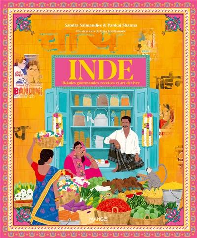 Inde : balades gourmandes, recettes et art de vivre