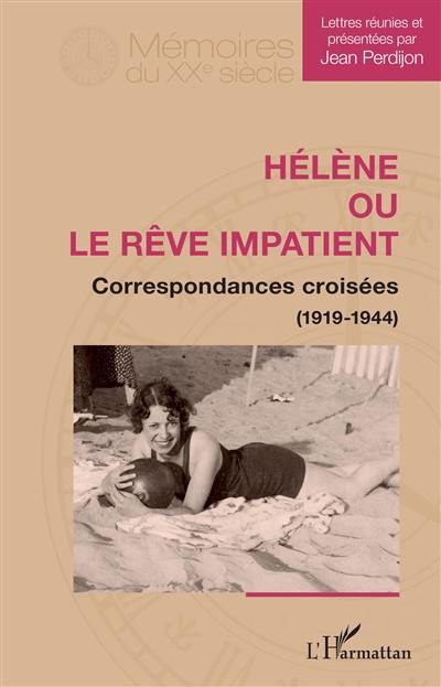 Hélène ou Le rêve impatient : correspondances croisées (1919-1944)