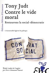 Contre le vide moral : restaurons la social-démocratie : l'insoutenable légèreté du politique