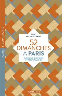 52 dimanches à Paris : évasions, surprises et petits plaisirs