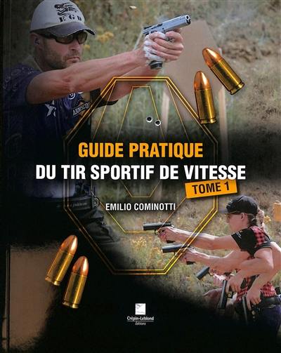 Guide pratique du tir sportif de vitesse. Vol. 1 Guide pratique du tir sportif de vitesse. Vol. 1