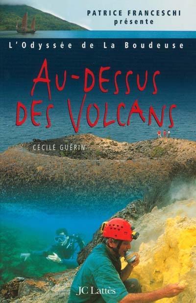 L'odyssée de La Boudeuse. Vol. 4. Au-dessus des volcans : quatrième expédition de la Boudeuse : Indonésie et Papouasie