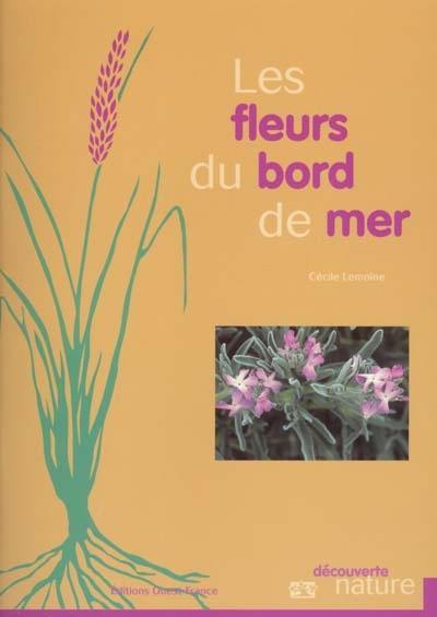 Les fleurs du bord de mer : Manche, Atlantique, Méditerranée