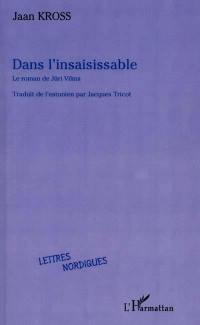 Dans l'insaisissable : le roman de Juri Vilms