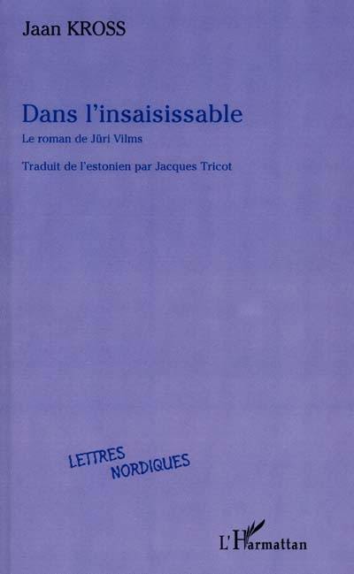 Dans l'insaisissable : le roman de Juri Vilms