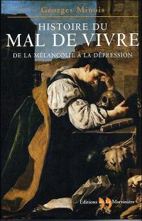 Histoire du mal de vivre : de la mélancolie à la dépression