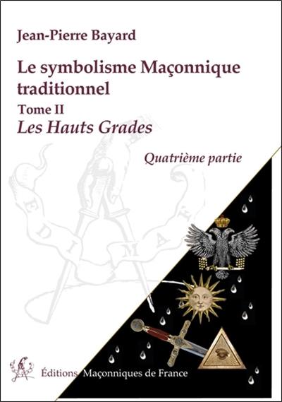 Le symbolisme maçonnique traditionnel. Les hauts grades : quatrième partie