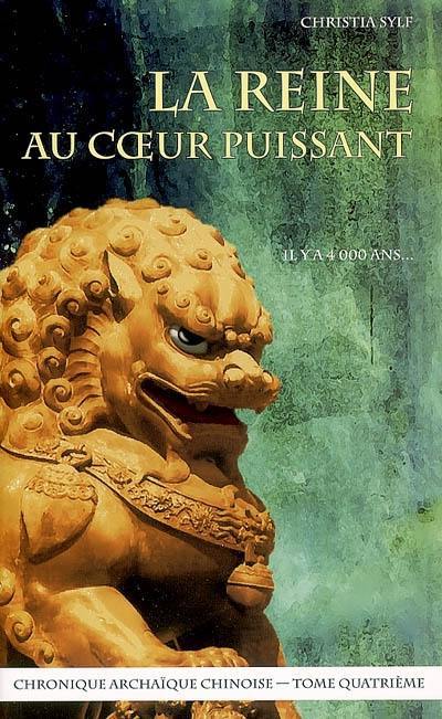 La reine au coeur puissant : chronique archaïque chinoise