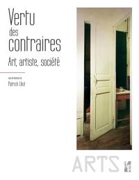 Vertu des contraires : art, artiste, société