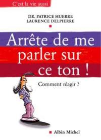 Arrête de me parler sur ce ton ! : comment réagir ?