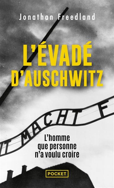 L'évadé d'Auschwitz : l'homme que personne n'a voulu croire