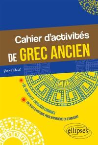 Cahier d'activités de grec ancien : + de 100 jeux et exercices corrigés : un zeste d'histoire pour apprendre en s'amusant