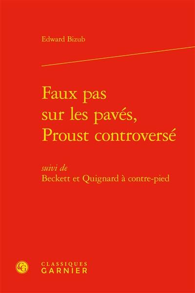 Faux pas sur les pavés, Proust controversé. Beckett et Quignard à contre-pied