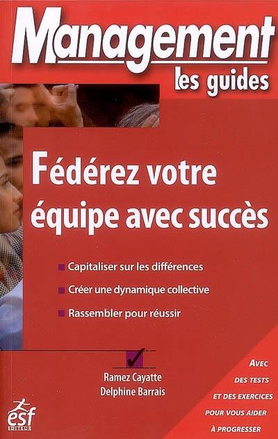 Fédérez votre équipe avec succès