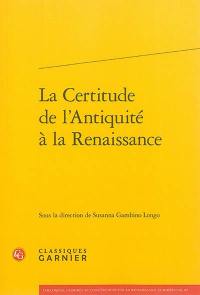 La certitude de l'Antiquité à la Renaissance