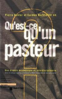 Qu'est-ce qu'un pasteur ? : une dispute oecuménique et interdisciplinaire : actes du colloque organisé à l'occasion du 80e anniversaire du professeur Jean-Louis Leuba