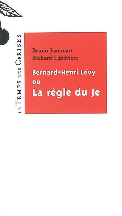 Bernard-Henry Lévy ou La règle du je