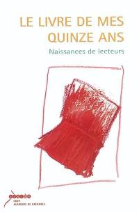 Le livre de mes quinze ans : naissances de lecteurs