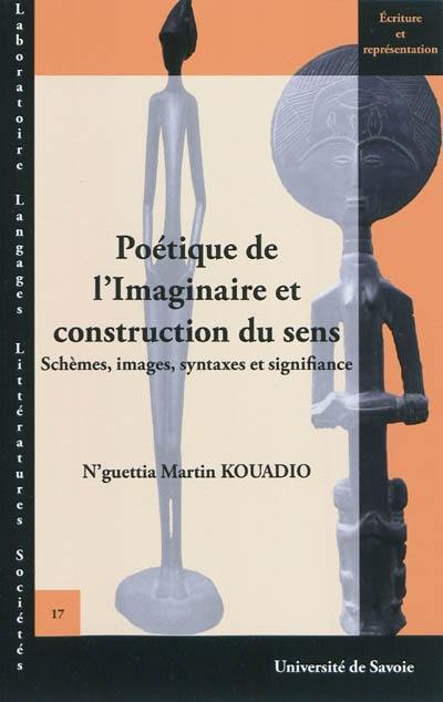 Poétique de l'imaginaire et construction du sens : schèmes, images, syntaxes et signifiance : Epitomé (Tchicaya U Tam'si), Déjà vu (Noël X Ebony), Césarienne (Bernard Zadi Zaourou), Eloges (Saint-John Perse)