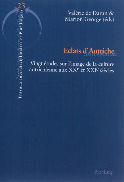 Eclats d'Autriche : vingt études sur l'image de la culture autrichienne aux XXe et XXIe siècles