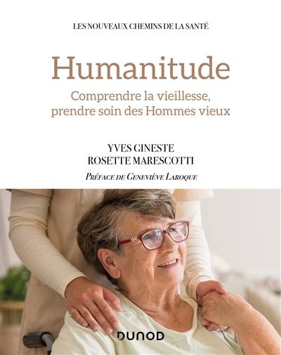 Humanitude : comprendre la vieillesse, prendre soin des hommes vieux