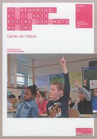 Je mémorise... et je sais écrire des mots au CM1, français : cahier de l'élève : nouveaux programmes 2016