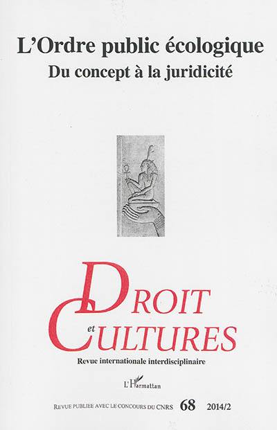 Droit et cultures, n° 68. L'ordre public écologique, du concept à la juridicité