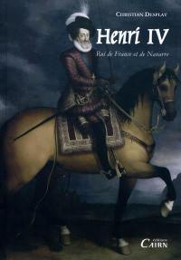 Henri IV : Roi de France et de Navarre