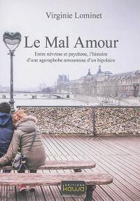 Le mal amour : entre névrose et psychose, l'histoire d'une agoraphobe amoureuse d'un bipolaire