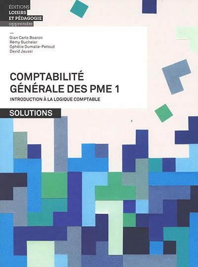 Comptabilité générale des PME. Vol. 1. Introduction à la logique comptable : solutions