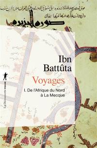 Voyages. Vol. 1. De l'Afrique du Nord à La Mecque